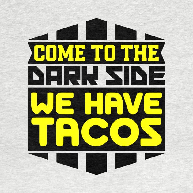 Come to the dark side we have tacos by colorsplash